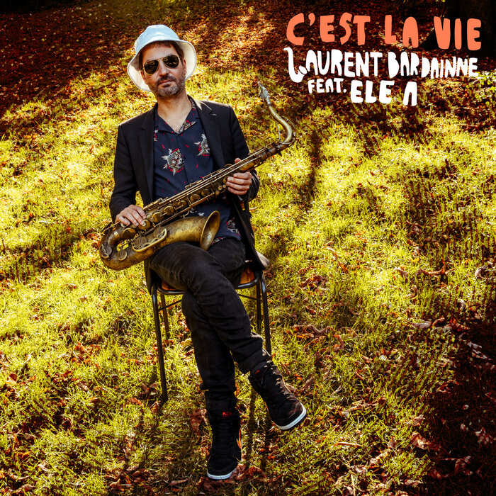 Laurent Bardainne/Tigre d'Eau Douce feat Ele A - C'est La Vie