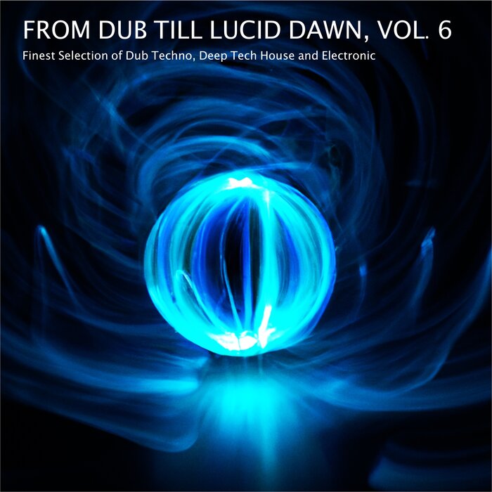 Various - From Dub Till Lucid Dawn, Vol 6 - Finest Selection Of Dub Techno, Deep Tech House And Electronic