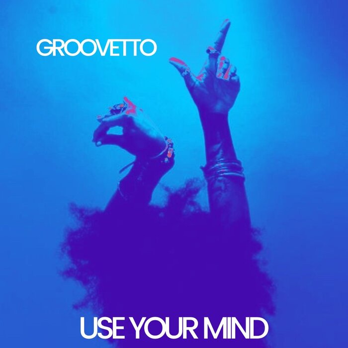 GROOVETTO - Use Your Mind