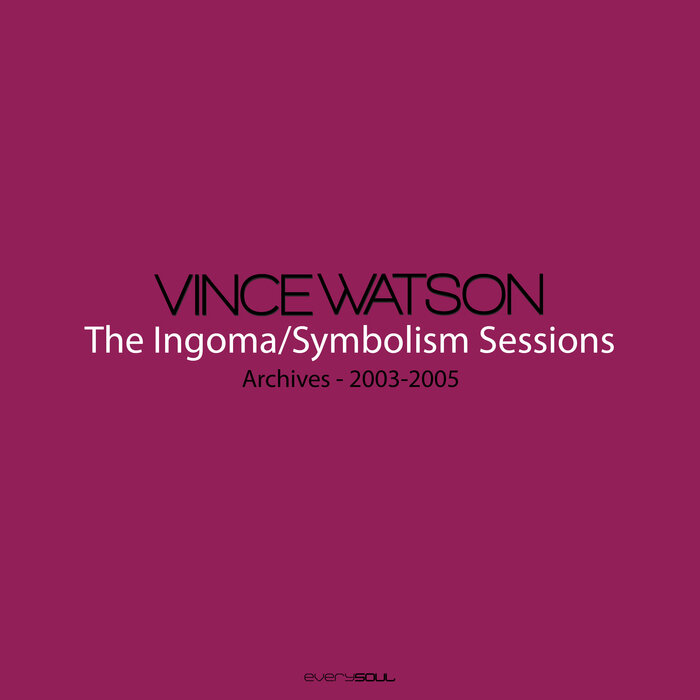 Vince Watson - Archives - The Ingoma/Symbolism Sessions
