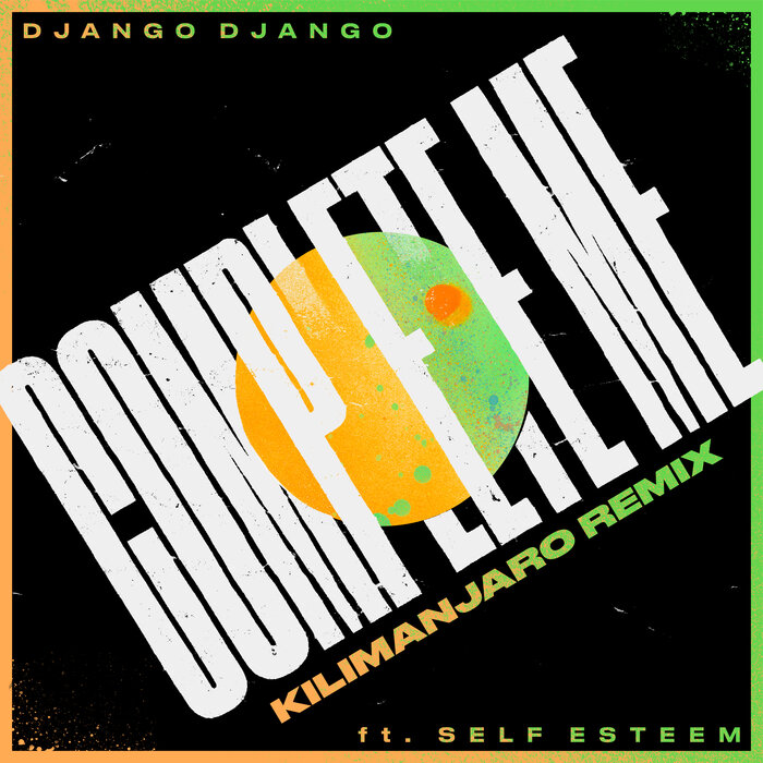 Django Django feat Self Esteem - Complete Me (feat. Self Esteem) (KILIMANJARO Remix)