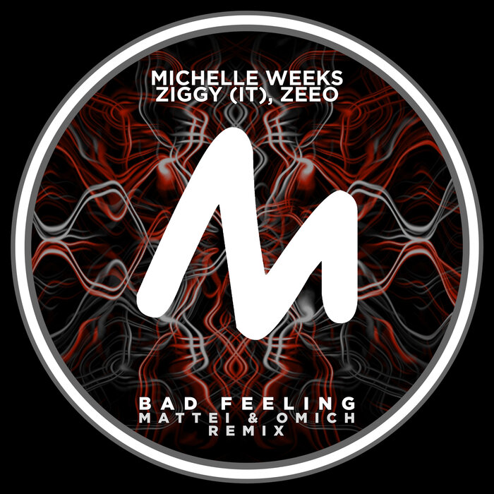 Bad Feeling (Mattei & Omich Remix) By Michelle Weeks/Ziggy (IT)/Zeeo On ...