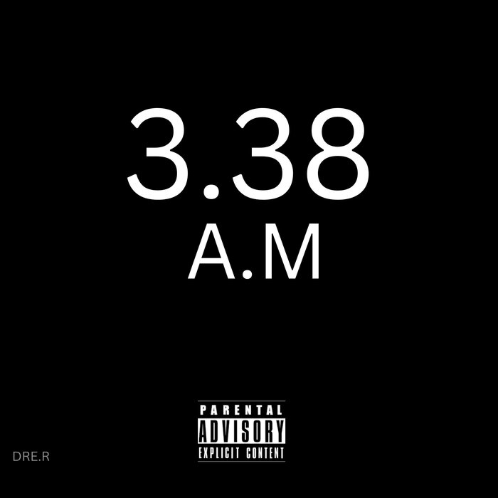 3.38 A.M (Explicit) by DRE.R on MP3, WAV, FLAC, AIFF & ALAC at