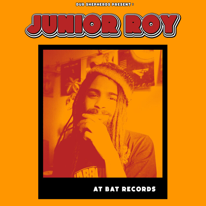 Junior Roy/Dub Shepherds - Junior Roy At BAT Records