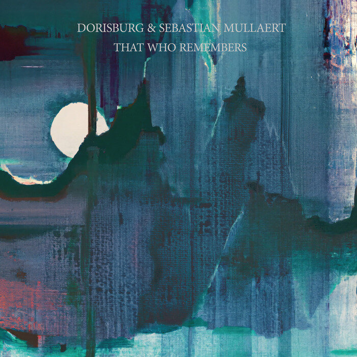 DORISBURG/SEBASTIAN MULLAERT - That Who Remembers