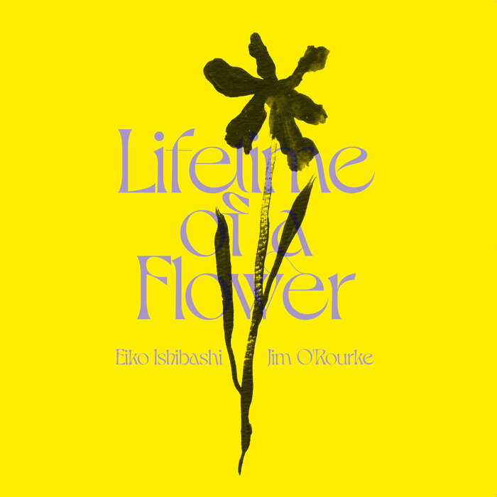 Eiko Ishibashi/Jim O'Rourke - Lifetime Of A Flower