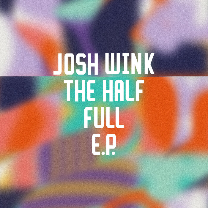 Josh Wink - The Half Full EP