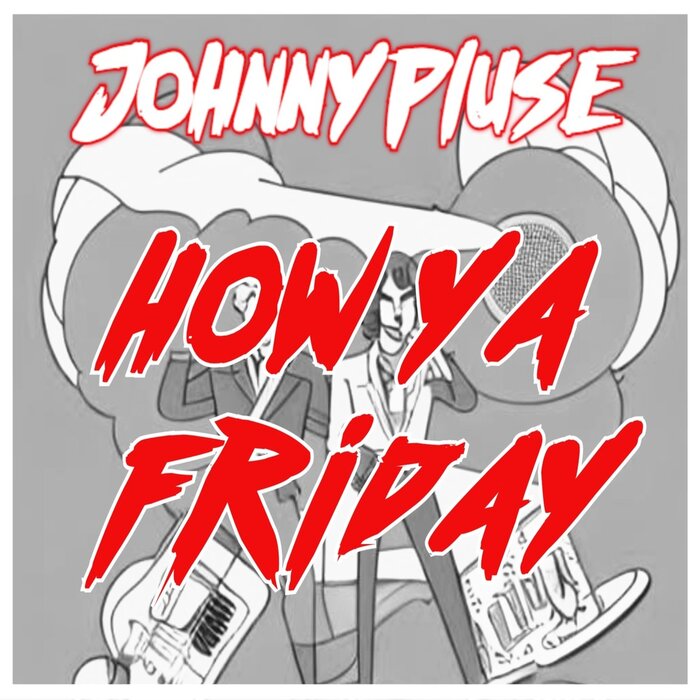 Johnnypluse - How Ya Friday