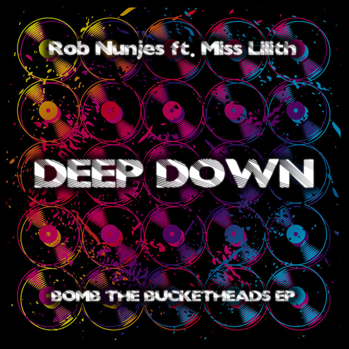 Rob Nunjes feat Miss Lilith - Deep Down (Bomb The Bucketheads EP)