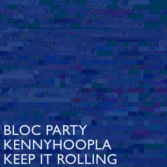 Bloc Party/KennyHoopla - Keep It Rolling