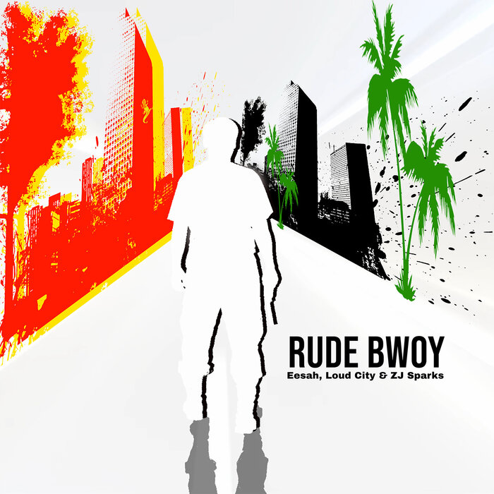 Eesah/Loud City/ZJ Sparks - Rude Bwoy