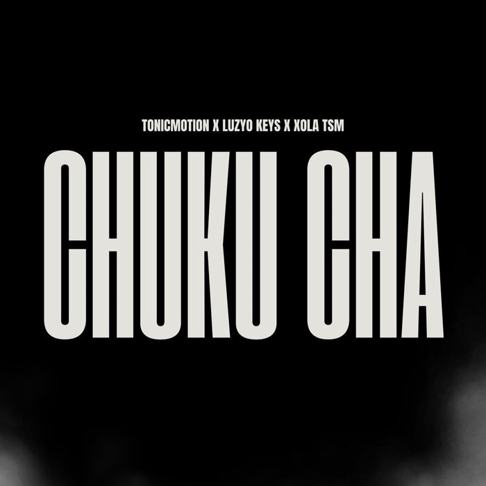 Chuku Cha Chi by TonicMotion/Luzyo Keys/Xola TSM on MP3, WAV, FLAC ...