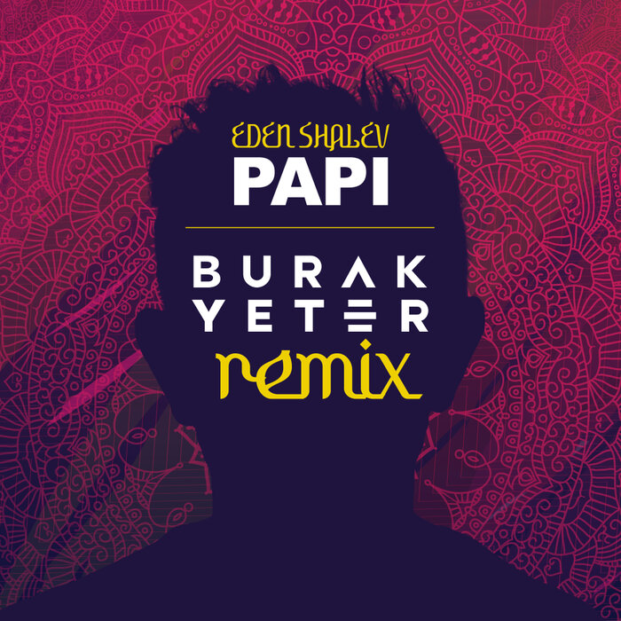 Papi (Bhabi) (Burak Yeter Remix) By Eden Shalev/Burak Yeter On MP3.