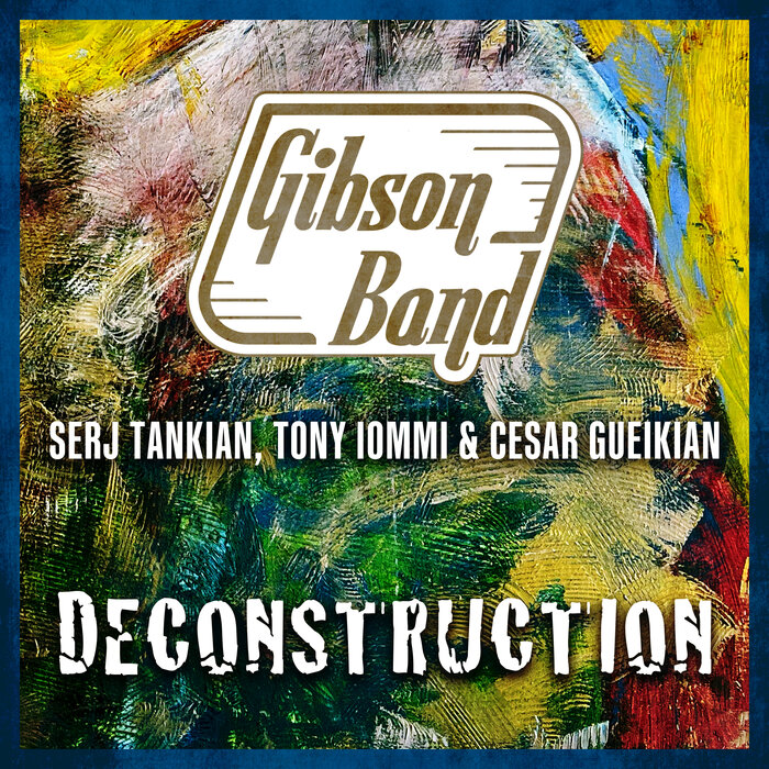 Deconstruction By Gibson Band/Serj Tankian/Tony Iommi Feat Cesar.