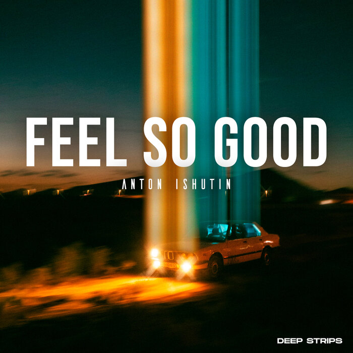 Feel So Good By Anton Ishutin On MP3, WAV, FLAC, AIFF & ALAC At.