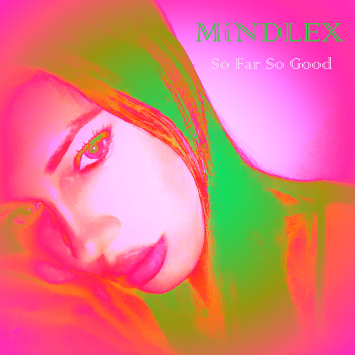 So Far So Good by MiNDLEX on MP3 WAV FLAC AIFF ALAC at Juno