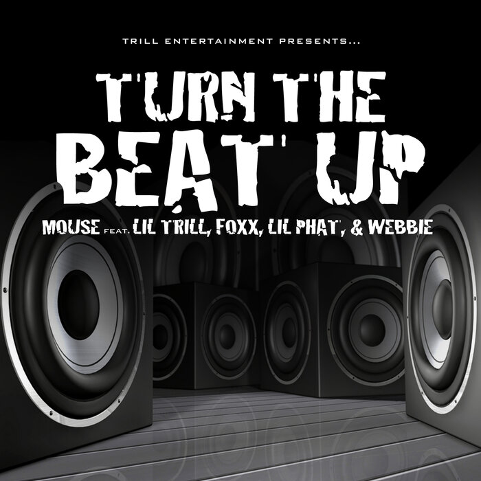 Turn The Beat Up by Trill Family feat Foxx/Lil Trill/Lil Phat/Webbie on