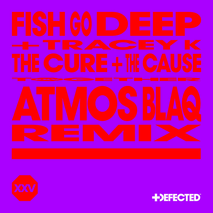 Fish Go Deep/Tracey K - The Cure & The Cause (Atmos Blaq Remix)
