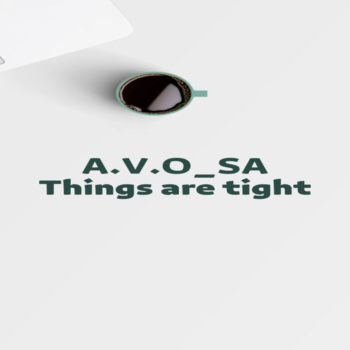 A.V.O_SA - Things Are Tight