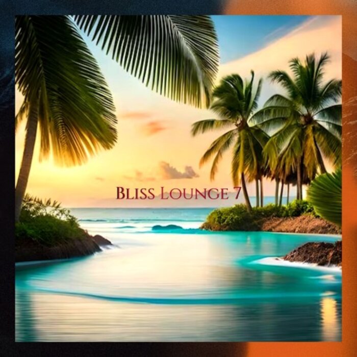 Bliss Lounge, Vol 7 by Bliss on MP3, WAV, FLAC, AIFF & ALAC at Juno ...