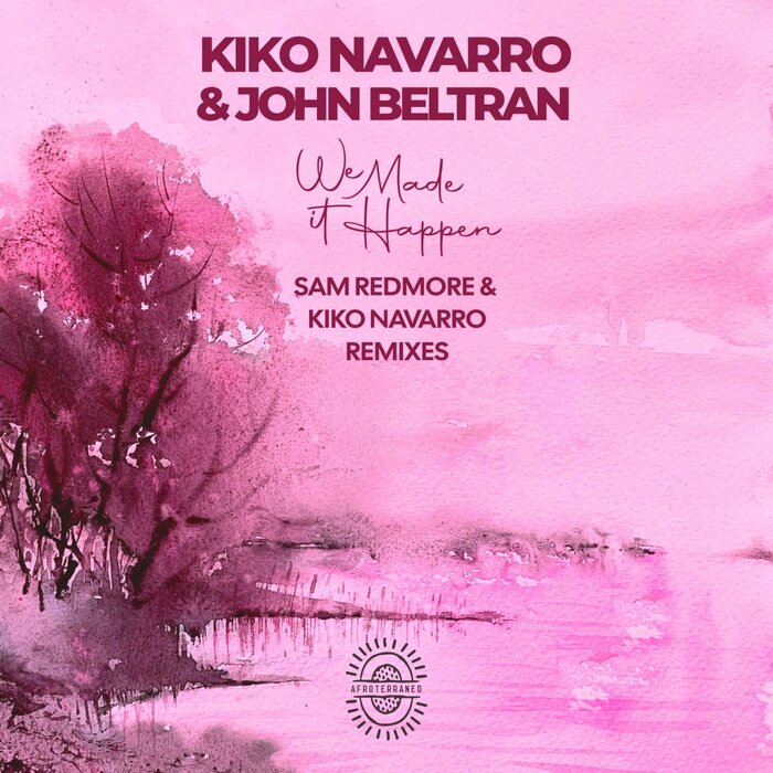 Kiko Navarro,John Beltran –  We Made It Happen Remixes [Afroterraneo Music]