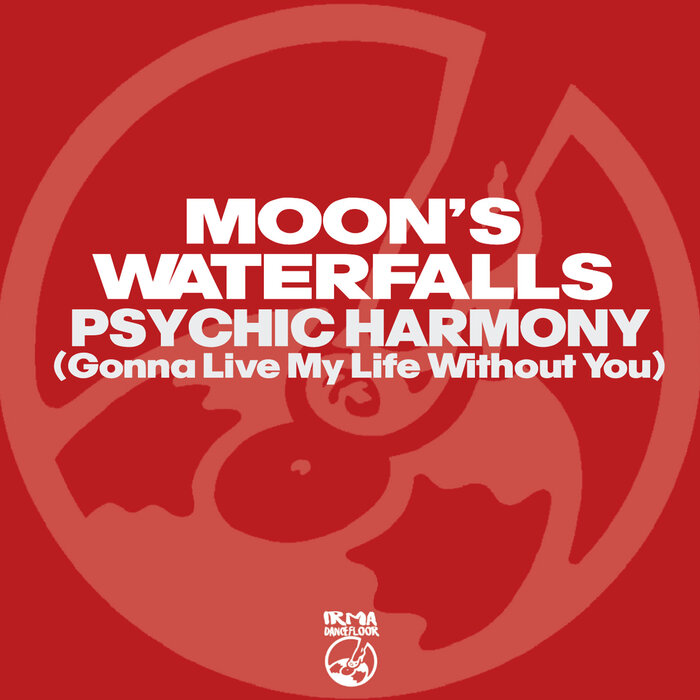 Moon s Waterfalls –  Psychic Harmony (Gonna Live My Life Without You) [Irma Dancefloor]